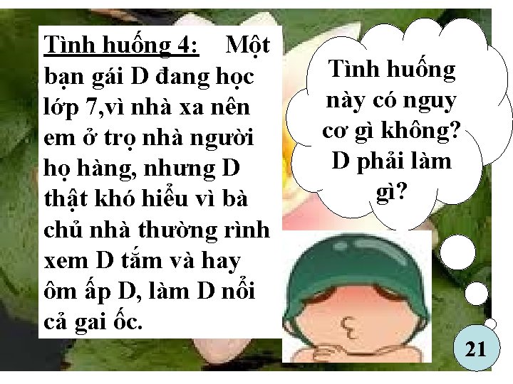 Tình huống 4: Một bạn gái D đang học lớp 7, vì nhà xa