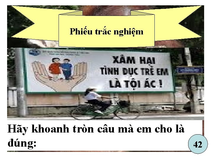 Phiếu trắc nghiệm Hãy khoanh tròn câu mà em cho là đúng: 42 