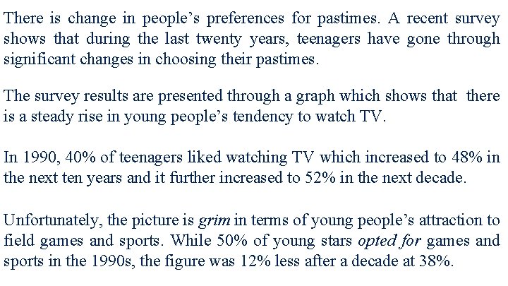 There is change in people’s preferences for pastimes. A recent survey shows that during