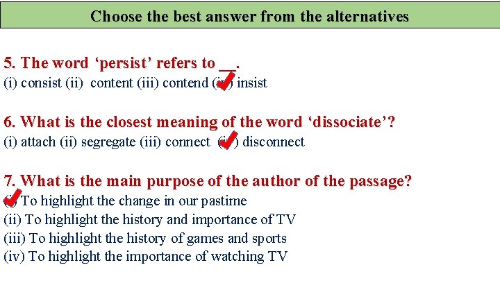 Choose the best answer from the alternatives 5. The word ‘persist’ refers to __.