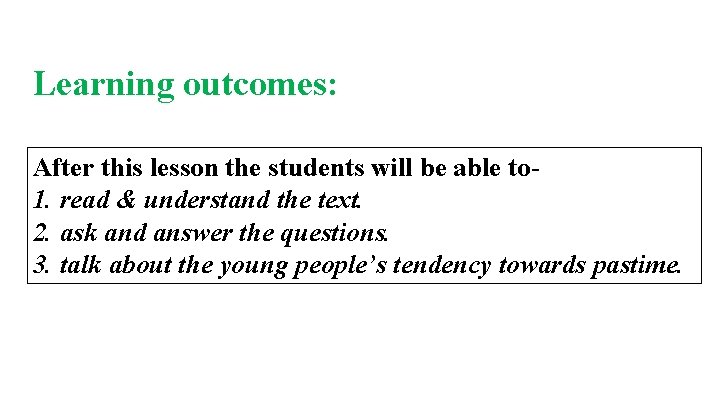 Learning outcomes: After this lesson the students will be able to 1. read &