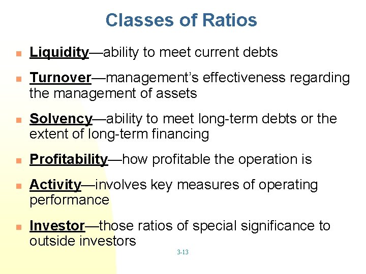 Classes of Ratios n n n Liquidity—ability to meet current debts Turnover—management’s effectiveness regarding