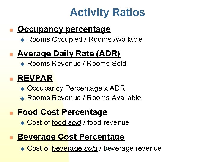 Activity Ratios n Occupancy percentage u n Average Daily Rate (ADR) u n Rooms
