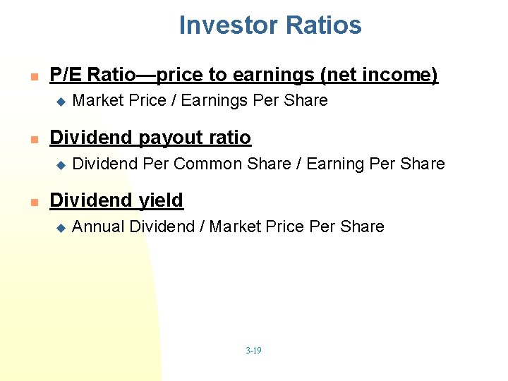 Investor Ratios n P/E Ratio—price to earnings (net income) u n Dividend payout ratio