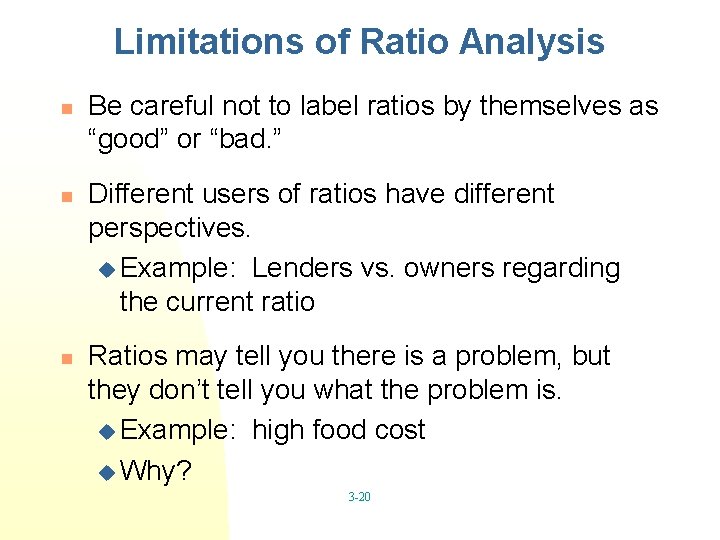 Limitations of Ratio Analysis n n n Be careful not to label ratios by