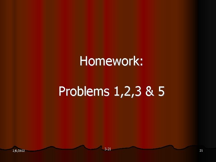 Homework: Problems 1, 2, 3 & 5 2/6/2022 3 -21 21 