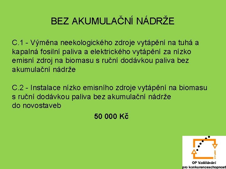 BEZ AKUMULAČNÍ NÁDRŽE C. 1 - Výměna neekologického zdroje vytápění na tuhá a kapalná