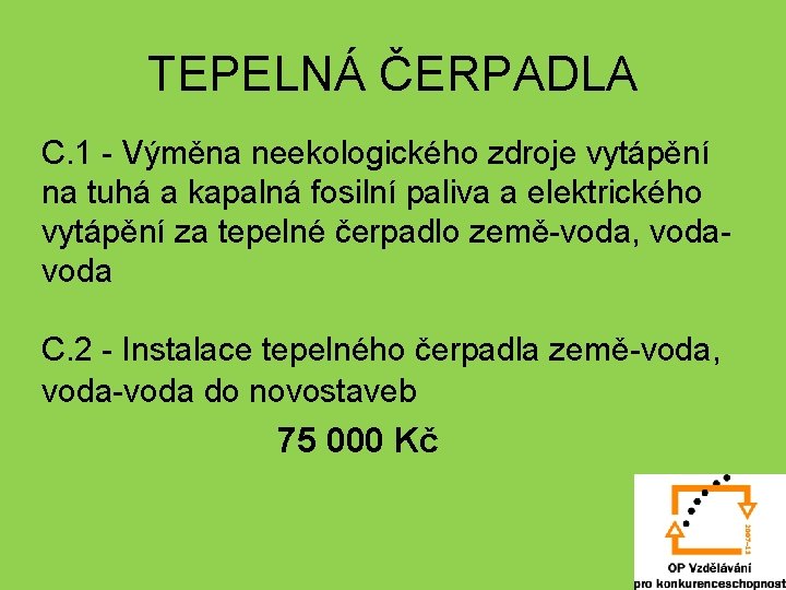 TEPELNÁ ČERPADLA C. 1 - Výměna neekologického zdroje vytápění na tuhá a kapalná fosilní