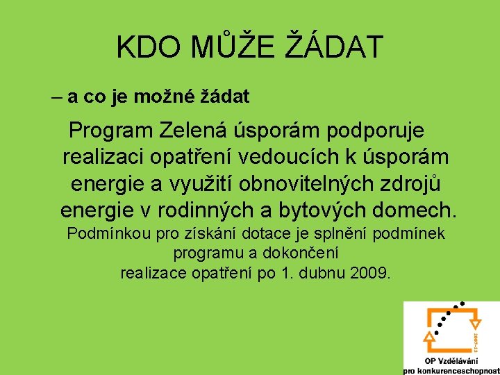 KDO MŮŽE ŽÁDAT – a co je možné žádat Program Zelená úsporám podporuje realizaci