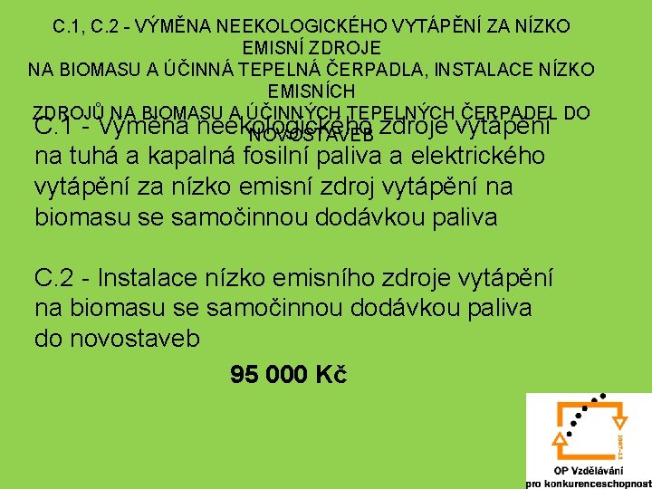 C. 1, C. 2 - VÝMĚNA NEEKOLOGICKÉHO VYTÁPĚNÍ ZA NÍZKO EMISNÍ ZDROJE NA BIOMASU