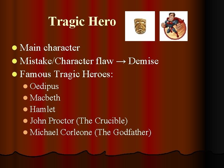 Tragic Hero l Main character l Mistake/Character flaw → Demise l Famous Tragic Heroes: