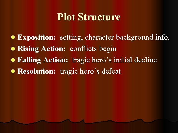 Plot Structure l Exposition: setting, character background info. l Rising Action: conflicts begin l