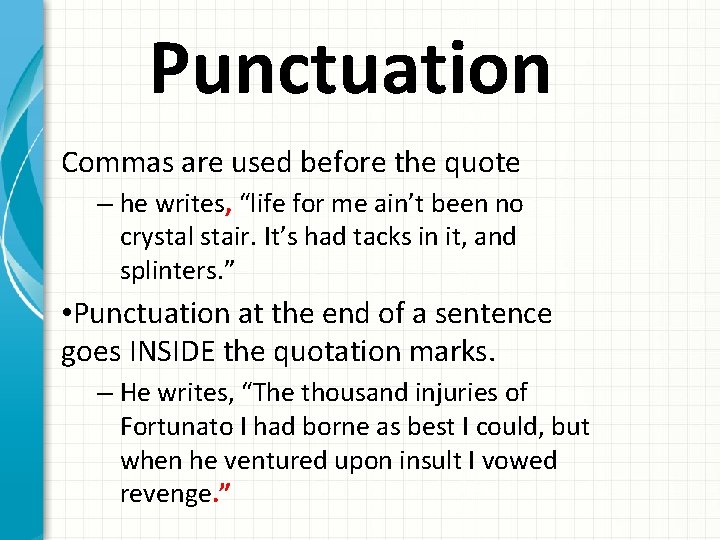 Punctuation Commas are used before the quote – he writes, “life for me ain’t