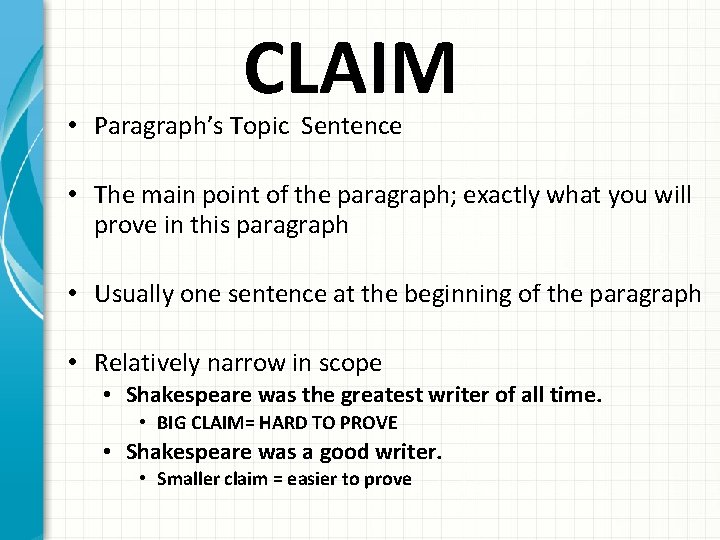 CLAIM • Paragraph’s Topic Sentence • The main point of the paragraph; exactly what