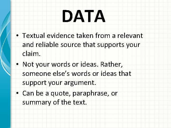DATA • Textual evidence taken from a relevant and reliable source that supports your