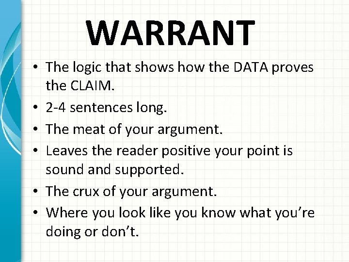 WARRANT • The logic that shows how the DATA proves the CLAIM. • 2