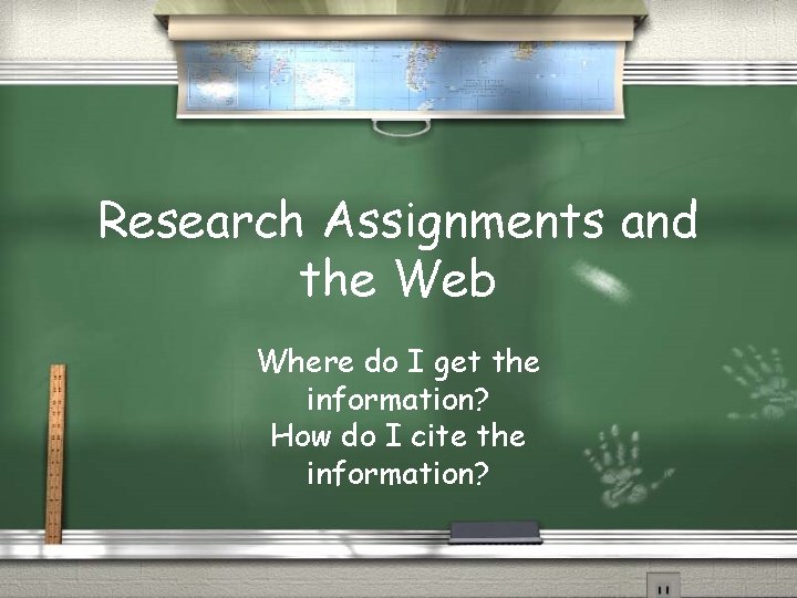 Research Assignments and the Web Where do I get the information? How do I