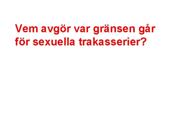 Vem avgör var gränsen går för sexuella trakasserier? 