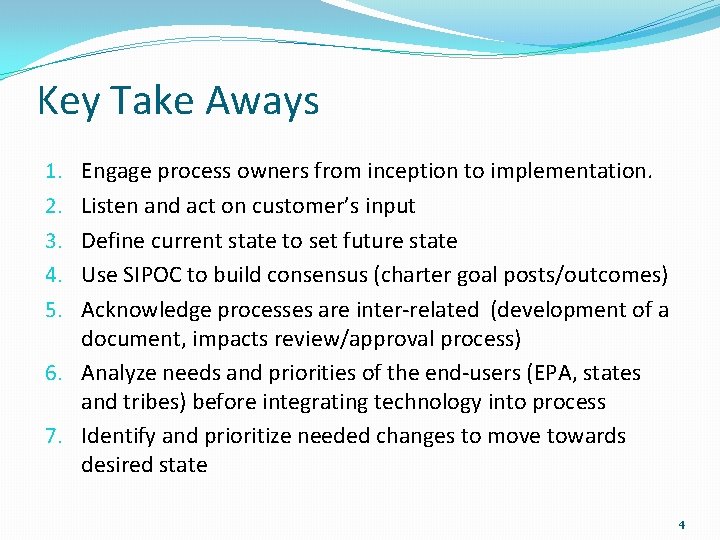 Key Take Aways Engage process owners from inception to implementation. Listen and act on