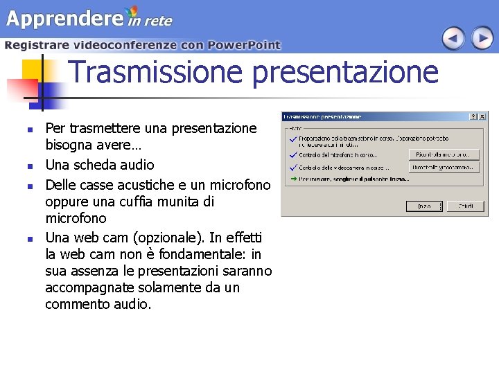 Trasmissione presentazione n n Per trasmettere una presentazione bisogna avere… Una scheda audio Delle