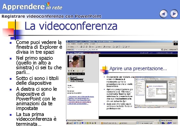 La videoconferenza n n n Come puoi vedere la finestra di Explorer è divisa