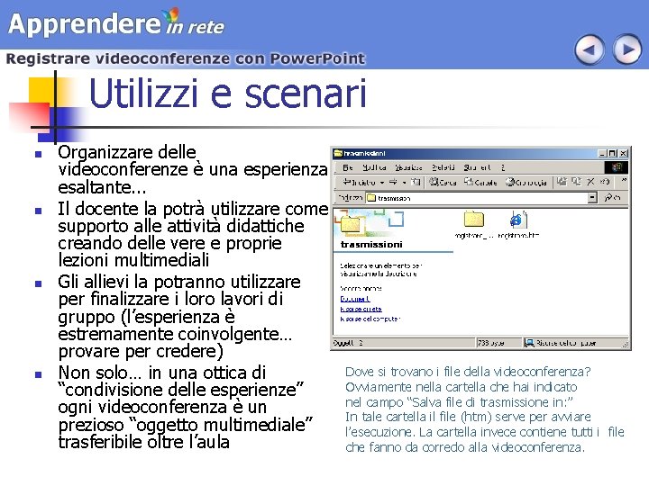 Utilizzi e scenari n n Organizzare delle videoconferenze è una esperienza esaltante. . .