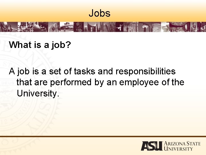 Jobs What is a job? A job is a set of tasks and responsibilities