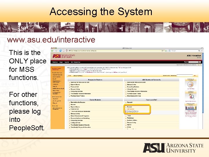 Accessing the System www. asu. edu/interactive This is the ONLY place for MSS functions.