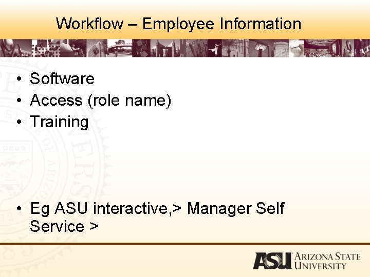 Workflow – Employee Information • Software • Access (role name) • Training • Eg