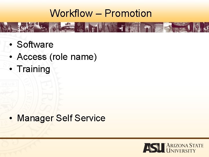 Workflow – Promotion • Software • Access (role name) • Training • Manager Self