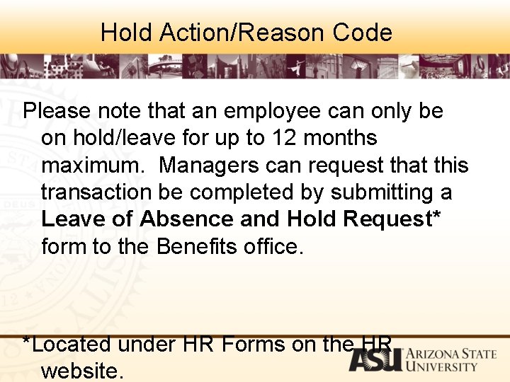 Hold Action/Reason Code Please note that an employee can only be on hold/leave for