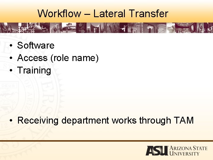 Workflow – Lateral Transfer • Software • Access (role name) • Training • Receiving