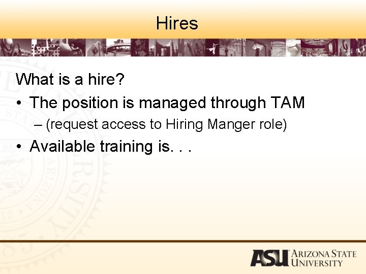 Hires What is a hire? • The position is managed through TAM – (request