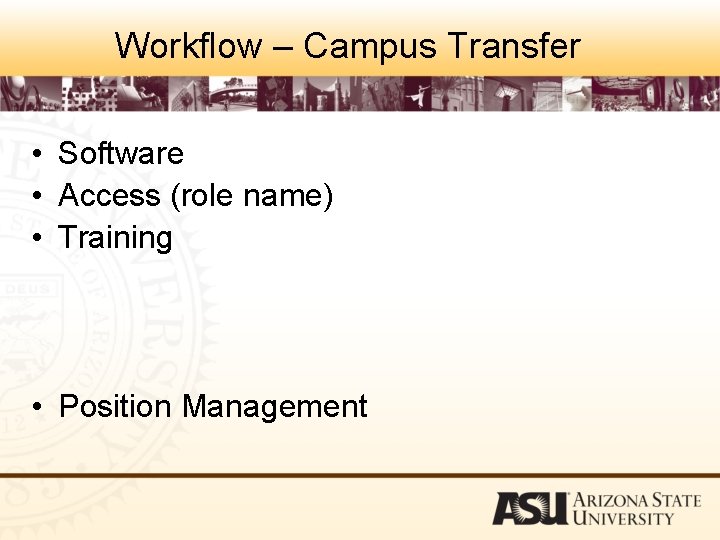 Workflow – Campus Transfer • Software • Access (role name) • Training • Position