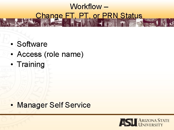 Workflow – Change FT, PT, or PRN Status • Software • Access (role name)