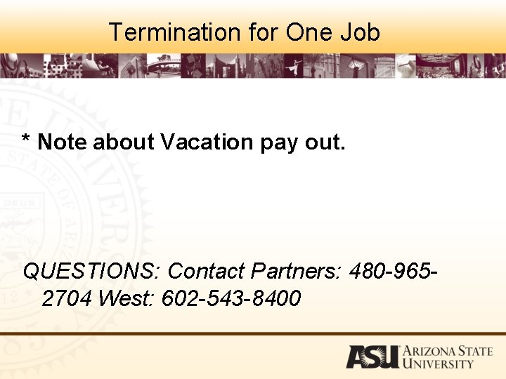 Termination for One Job * Note about Vacation pay out. QUESTIONS: Contact Partners: 480