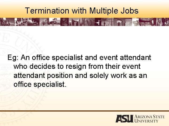 Termination with Multiple Jobs Eg: An office specialist and event attendant who decides to