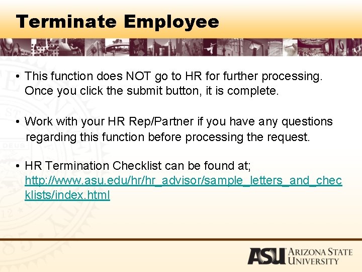 Terminate Employee • This function does NOT go to HR for further processing. Once