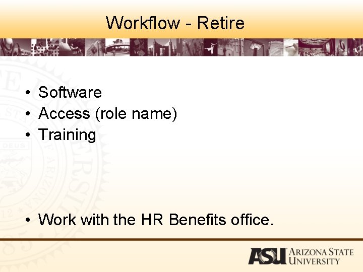 Workflow - Retire • Software • Access (role name) • Training • Work with