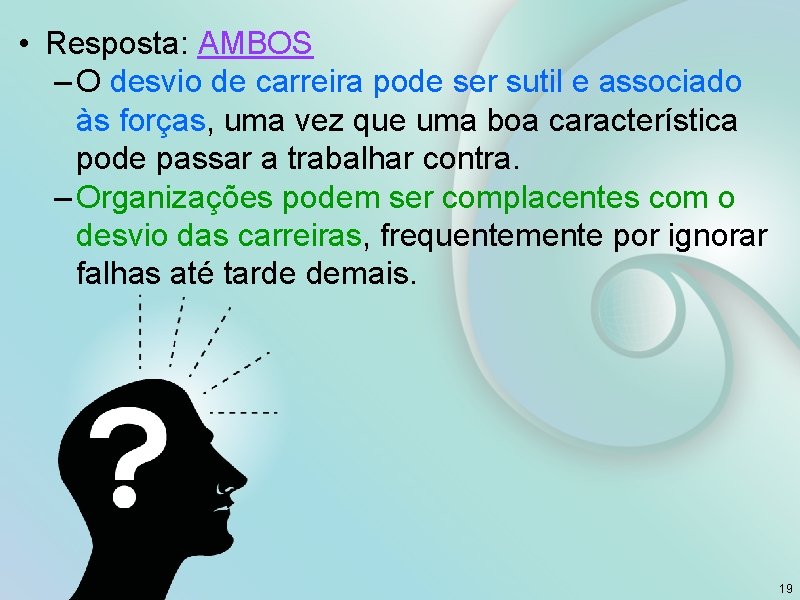  • Resposta: AMBOS – O desvio de carreira pode ser sutil e associado