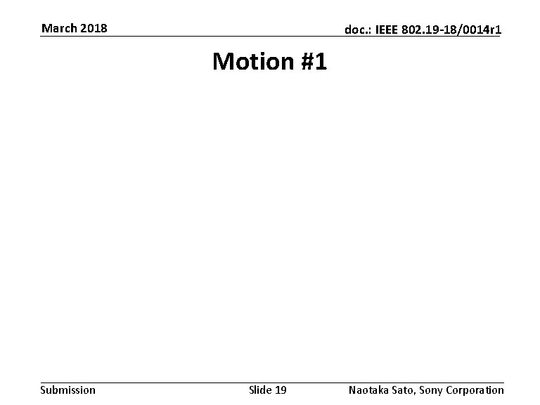 March 2018 doc. : IEEE 802. 19 -18/0014 r 1 Motion #1 Submission Slide