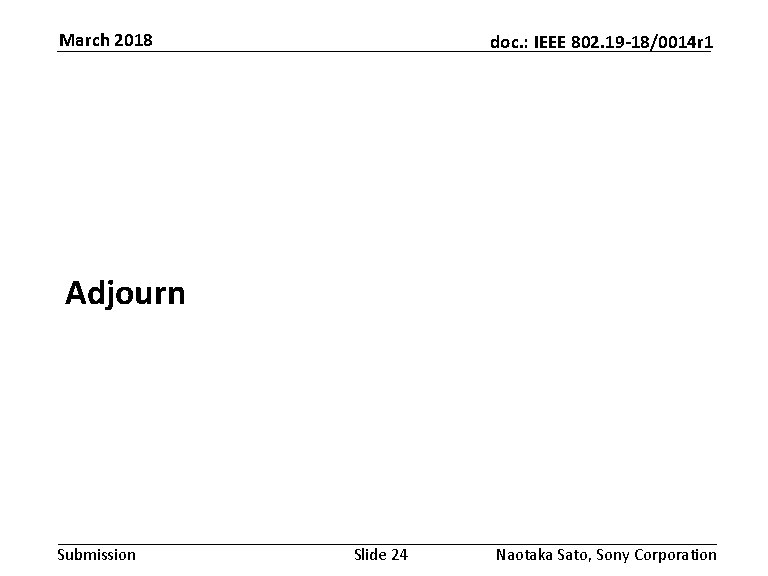 March 2018 doc. : IEEE 802. 19 -18/0014 r 1 Adjourn Submission Slide 24