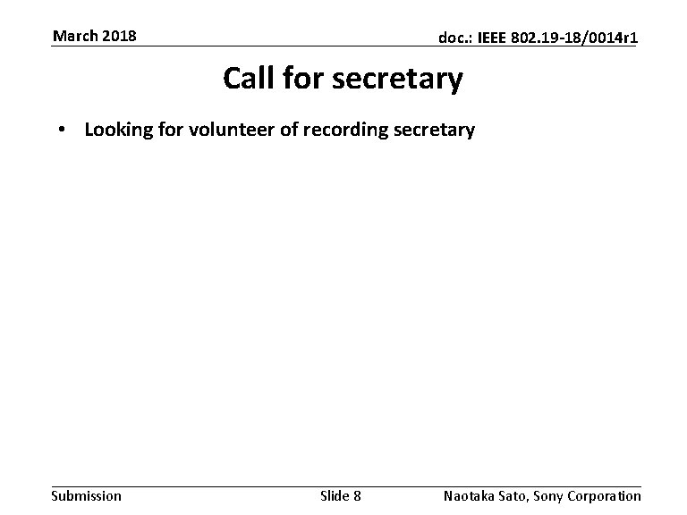 March 2018 doc. : IEEE 802. 19 -18/0014 r 1 Call for secretary •