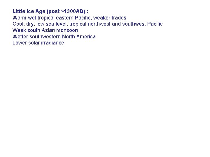 ______ Little Ice Age (post ~1300 AD) : Warm wet tropical eastern Pacific, weaker