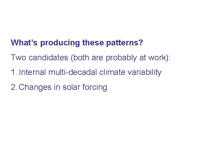 What’s producing these patterns? Two candidates (both are probably at work): 1. Internal multi-decadal