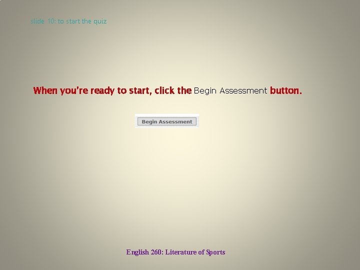 slide 10: to start the quiz When you’re ready to start, click the Begin