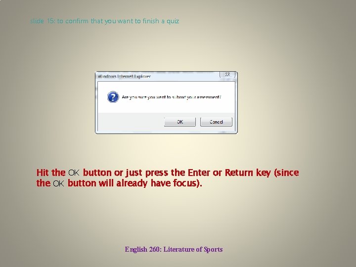 slide 15: to confirm that you want to finish a quiz Hit the OK