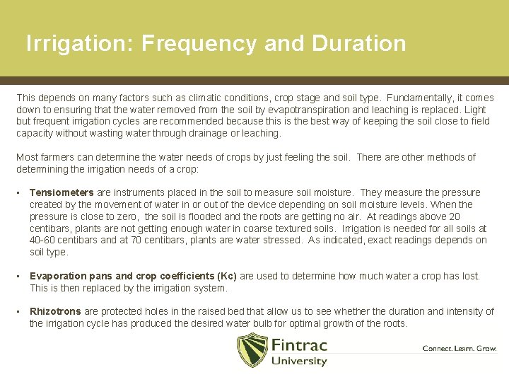 Irrigation: Frequency and Duration This depends on many factors such as climatic conditions, crop