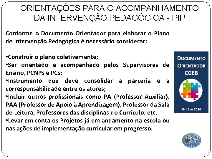 ORIENTAÇÕES PARA O ACOMPANHAMENTO DA INTERVENÇÃO PEDAGÓGICA - PIP Conforme o Documento Orientador para