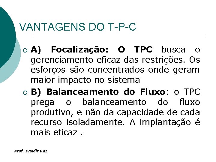 VANTAGENS DO T-P-C ¡ ¡ A) Focalização: O TPC busca o gerenciamento eficaz das